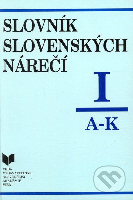 Kniha: Slovník slovenských nárečí I (A - K) (VEDA). VEDA, 1994 Kniha: Slovník slovenských nárečí I (A - K) (VEDA). VEDA, 1994