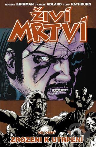 Kniha: Živí mrtví (Díl osmý) (Robert Kirkman). Crew, 2013 Kniha: Živí mrtví (Díl osmý) (Robert Kirkman). Crew, 2013