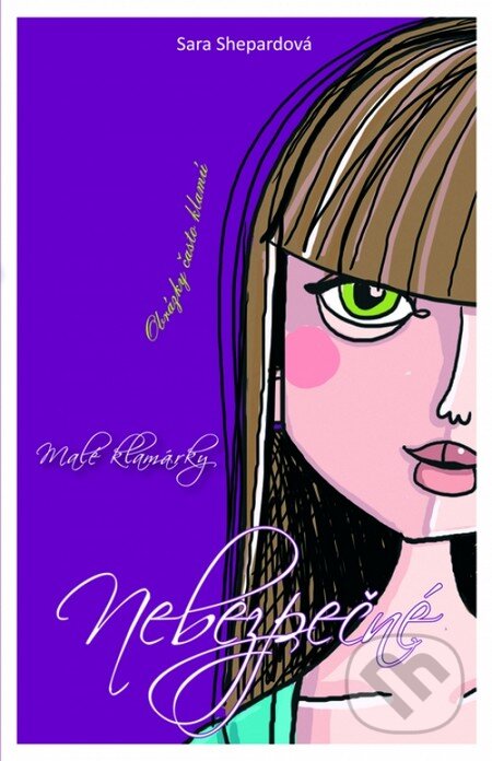 Kniha: Malé klamárky 6: Nebezpečné (Sara Shepard). Slovenské pedagogické nakladateľstvo - Mladé letá, 2013 Kniha: Malé klamárky 6: Nebezpečné (Sara Shepard). Slovenské pedagogické nakladateľstvo - Mladé letá, 2013