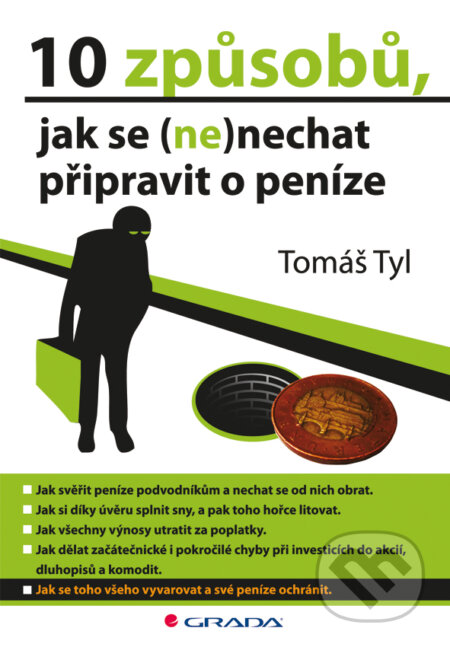 E-kniha: 10 způsobů, jak se (ne)nechat připravit o peníze (Tomáš Tyl). Grada, 2012 E-kniha: 10 způsobů, jak se (ne)nechat připravit o peníze (Tomáš Tyl). Grada, 2012