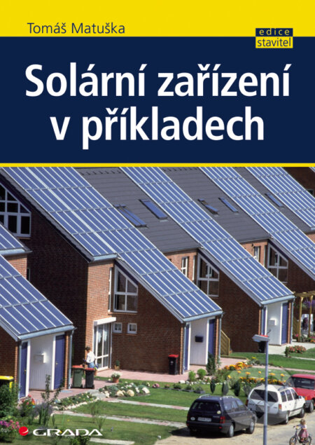 E-kniha: Solární zařízení v příkladech (Tomáš Matuška). Grada, 2012 E-kniha: Solární zařízení v příkladech (Tomáš Matuška). Grada, 2012