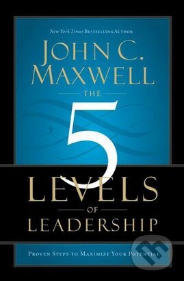 Kniha: The 5 Levels of Leadership (John C. Maxwell). FaithWords, 2011 Kniha: The 5 Levels of Leadership (John C. Maxwell). FaithWords, 2011