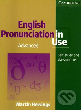 Kniha: English Pronunciation in Use - Advanced with Answers and Audio CDs (5) (Martin Hewings). Cambridge University Press, 2007 Kniha: English Pronunciation in Use - Advanced with Answers and Audio CDs (5) (Martin Hewings). Cambridge University Press, 2007