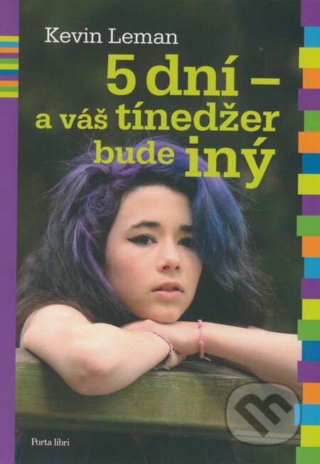 Kniha: 5 dní - a váš tínedžer bude iný (Kevin Leman). Porta Libri, 2013 Kniha: 5 dní - a váš tínedžer bude iný (Kevin Leman). Porta Libri, 2013