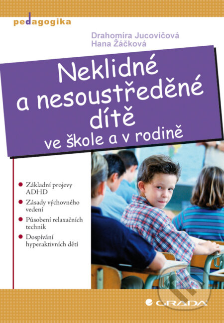 E-kniha: Neklidné a nesoustředěné dítě (Drahomíra Jucovičová a Hana Žáčková). Grada, 2010 E-kniha: Neklidné a nesoustředěné dítě (Drahomíra Jucovičová a Hana Žáčková). Grada, 2010