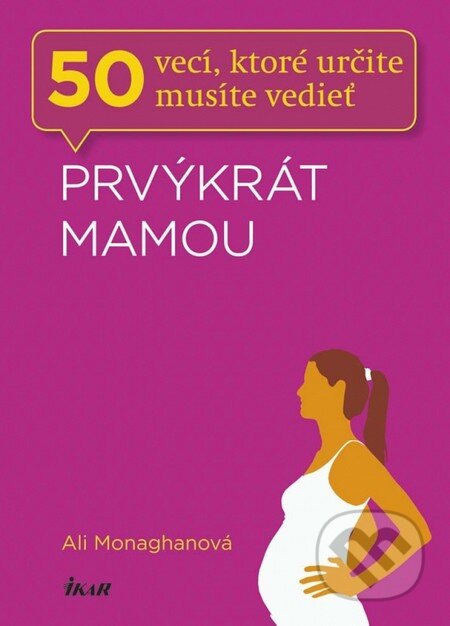 Kniha: Prvýkrát mamou (Ali Monaghan). Ikar, 2013 Kniha: Prvýkrát mamou (Ali Monaghan). Ikar, 2013