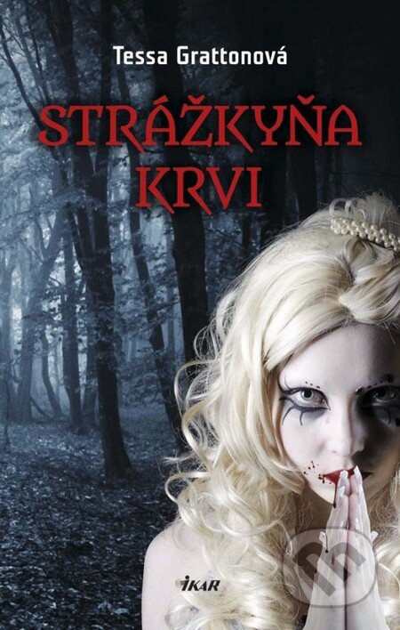 Kniha: Strážkyňa krvi (Tessa Grattonová). Ikar, 2013 Kniha: Strážkyňa krvi (Tessa Grattonová). Ikar, 2013