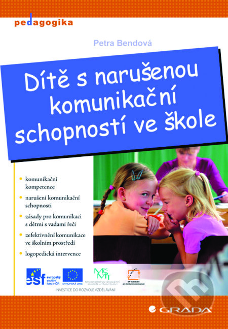 E-kniha: Dítě s narušenou komunikační schopností ve škole (Petra Bendová). Grada, 2011 E-kniha: Dítě s narušenou komunikační schopností ve škole (Petra Bendová). Grada, 2011