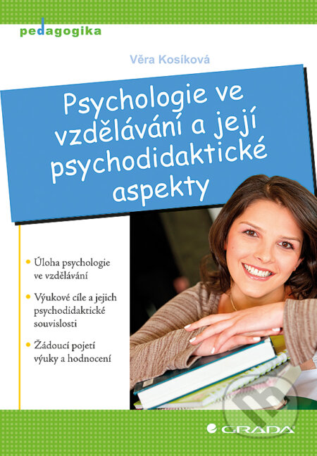E-kniha: Psychologie ve vzdělávání a její psychodidaktické aspekty (Věra Kosíková). Grada, 2011 E-kniha: Psychologie ve vzdělávání a její psychodidaktické aspekty (Věra Kosíková). Grada, 2011