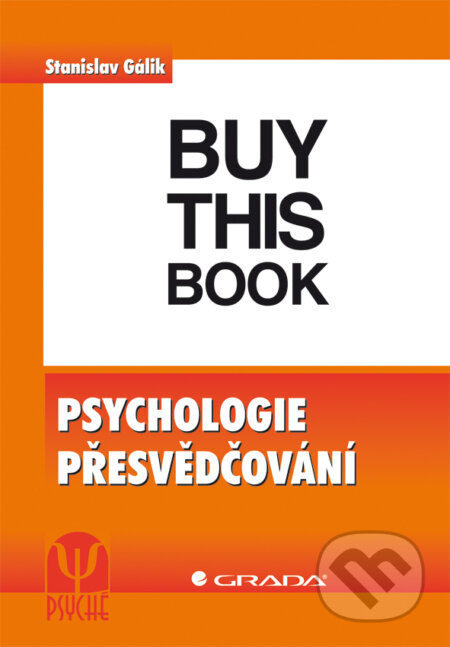E-kniha: Psychologie přesvědčování (Stanislav Gálik). Grada, 2012 E-kniha: Psychologie přesvědčování (Stanislav Gálik). Grada, 2012