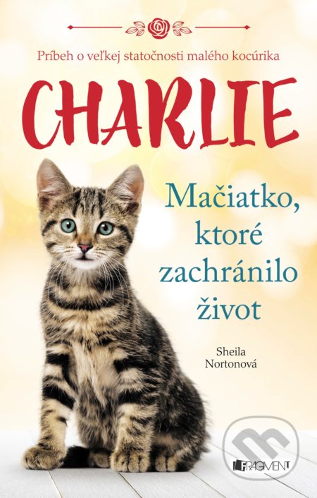 Kniha: Charlie - mačiatko, ktoré zachránilo život (Sheila Norton). Fragment, 2022 Kniha: Charlie - mačiatko, ktoré zachránilo život (Sheila Norton). Fragment, 2022