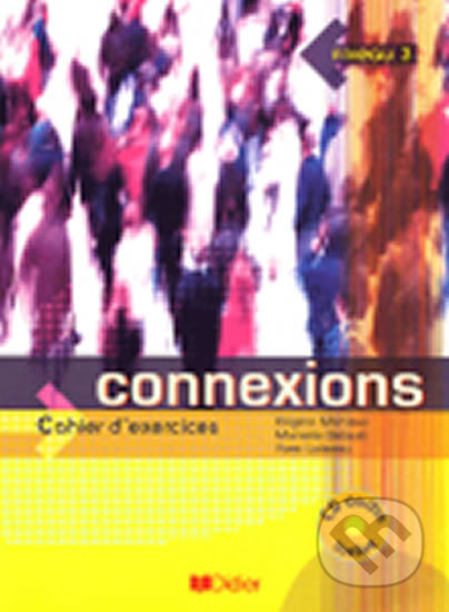 Kniha: Connexions 3 (Emmanuel Lainé Yves, Loiseau Régine a Mérieux). Didier, 2005 Kniha: Connexions 3 (Emmanuel Lainé Yves, Loiseau Régine a Mérieux). Didier, 2005