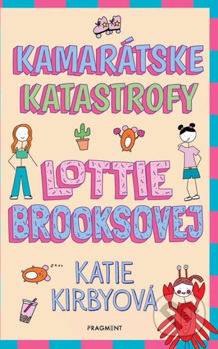 Kniha: Kamarátske katastrofy Lottie Brooksovej (Katie Kirby). Fragment, 2022 Kniha: Kamarátske katastrofy Lottie Brooksovej (Katie Kirby). Fragment, 2022