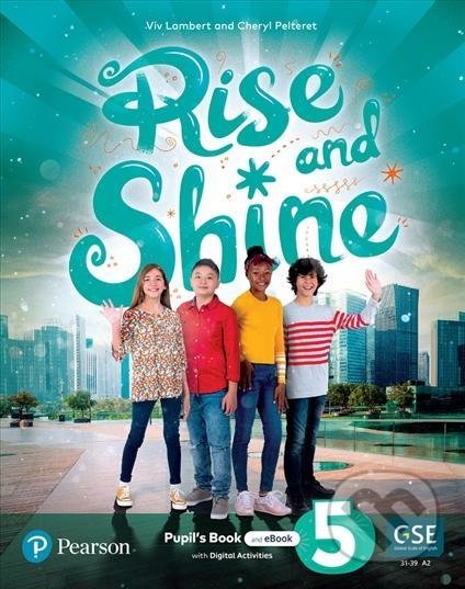 Kniha: Rise and Shine 5: Pupil´s Book and eBook with Online Practice and Digital Resources (Cheryl Pelteret a Viv Lambert). Pearson, 2021 Kniha: Rise and Shine 5: Pupil´s Book and eBook with Online Practice and Digital Resources (Cheryl Pelteret a Viv Lambert). Pearson, 2021