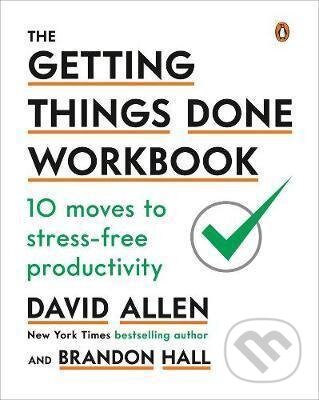 Kniha: The Getting Things Done Workbook : 10 Moves to Stress-Free Productivity (David Allen). Penguin Putnam Inc, 2020 Kniha: The Getting Things Done Workbook : 10 Moves to Stress-Free Productivity (David Allen). Penguin Putnam Inc, 2020