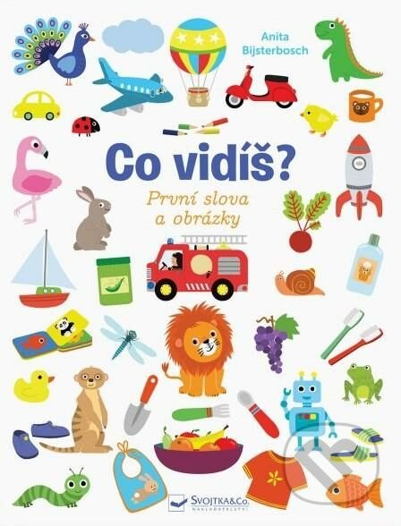 Kniha: Co vidíš? První slova a obrázky (Anita Bijsterbosch). Svojtka&Co., 2022 Kniha: Co vidíš? První slova a obrázky (Anita Bijsterbosch). Svojtka&Co., 2022