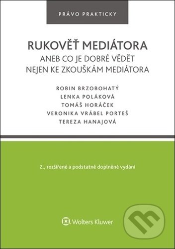 Kniha: Rukověť mediátora (Lenka Poláková, Robin Brzobohatý a Tomáš Horáček). Wolters Kluwer ČR, 2022 Kniha: Rukověť mediátora (Lenka Poláková, Robin Brzobohatý a Tomáš Horáček). Wolters Kluwer ČR, 2022