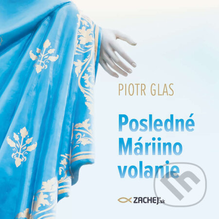 Audiokniha: Posledné Máriino volanie (Piotr Glas). Zachej, 2022 Audiokniha: Posledné Máriino volanie (Piotr Glas). Zachej, 2022