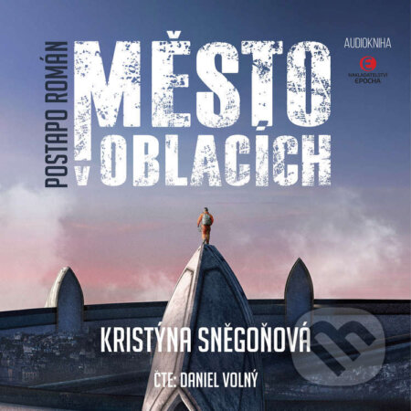 Audiokniha: Město v oblacích (Kristýna Sněgoňová). Epocha, 2022 Audiokniha: Město v oblacích (Kristýna Sněgoňová). Epocha, 2022