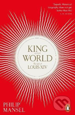 Kniha: King of the World (Philip Mansel). Penguin Books, 2022 Kniha: King of the World (Philip Mansel). Penguin Books, 2022
