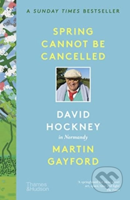 Kniha: Spring Cannot be Cancelled (Martin Gayford). Thames & Hudson, 2022 Kniha: Spring Cannot be Cancelled (Martin Gayford). Thames & Hudson, 2022
