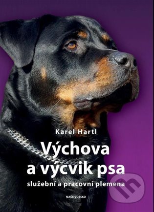 Kniha: Výchova a výcvik psa (Karel Hartl). Naše vojsko CZ, 2022 Kniha: Výchova a výcvik psa (Karel Hartl). Naše vojsko CZ, 2022
