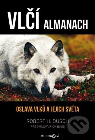 Kniha: Vlčí almanach (Robert H. Busch). Élysion, 2022 Kniha: Vlčí almanach (Robert H. Busch). Élysion, 2022