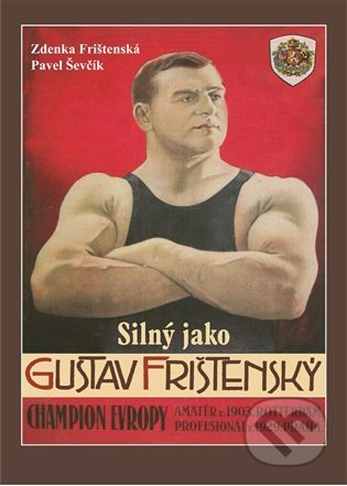 Kniha: Silný jako Gustav Frištenský (Pavel Ševčík a Zdena Frištenská). Pavel Ševčík - VEDUTA, 2022 Kniha: Silný jako Gustav Frištenský (Pavel Ševčík a Zdena Frištenská). Pavel Ševčík - VEDUTA, 2022