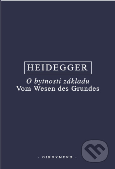 O bytnosti základu - Martin Heidegger, OIKOYMENH, 2022