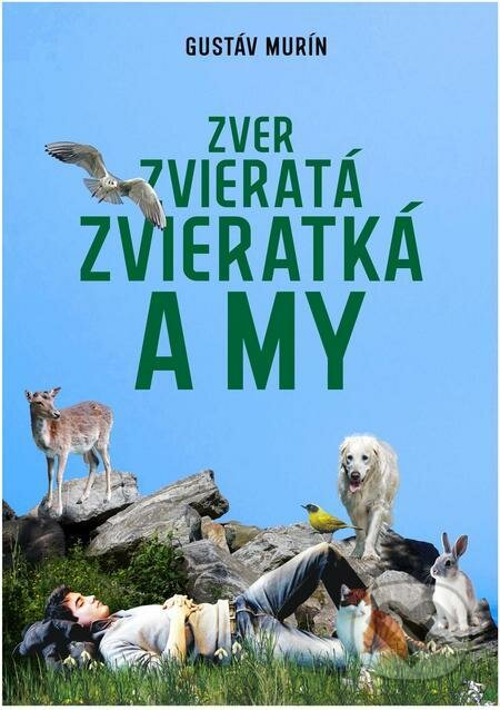 E-kniha: Zver, zvieratá, zvieratká a my (Gustáv Murín). Gustáv Murín E-kniha: Zver, zvieratá, zvieratká a my (Gustáv Murín). Gustáv Murín
