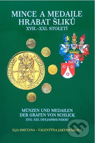 Kniha: Mince a medaile hrabat Šliků XVII.–XXI. století (Ilja Smetana a Valentýna Jakymenková). Abalon, 2022 Kniha: Mince a medaile hrabat Šliků XVII.–XXI. století (Ilja Smetana a Valentýna Jakymenková). Abalon, 2022