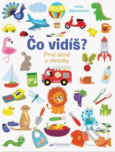 Kniha: Čo vidíš? Prvé slová a obrázky (Anita Bijsterbosch). Svojtka&Co., 2022 Kniha: Čo vidíš? Prvé slová a obrázky (Anita Bijsterbosch). Svojtka&Co., 2022