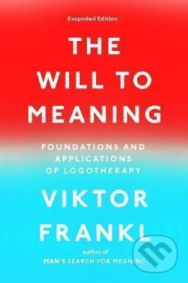 Kniha: The Will to Meaning (Viktor E. Frankl). Penguin Putnam Inc, 2014 Kniha: The Will to Meaning (Viktor E. Frankl). Penguin Putnam Inc, 2014