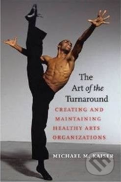 The Art of the Turnaround - Michael M. Kaiser, University Press of New England, 2019