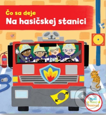 Kniha: Čo sa deje: Na hasičskej stanici (Jo Byatt). Svojtka&Co., 2023 Kniha: Čo sa deje: Na hasičskej stanici (Jo Byatt). Svojtka&Co., 2023