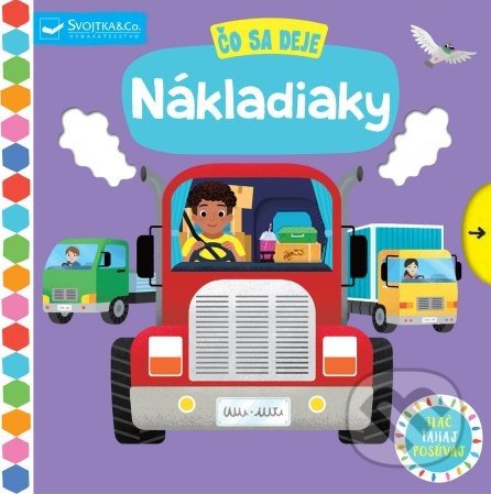 Kniha: Čo sa deje: Nákladiaky (Svojtka&Co.). Svojtka&Co., 2022 Kniha: Čo sa deje: Nákladiaky (Svojtka&Co.). Svojtka&Co., 2022