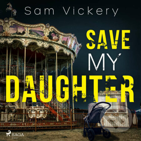 Audiokniha: Save My Daughter (EN) (Sam Vickery). Saga Egmont, 2022 Audiokniha: Save My Daughter (EN) (Sam Vickery). Saga Egmont, 2022
