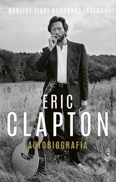 Kniha: Eric Clapton: Autobiografia (Eric Clapton). Ikar, 2022 Kniha: Eric Clapton: Autobiografia (Eric Clapton). Ikar, 2022