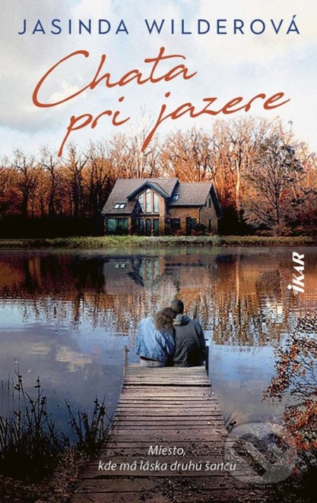 Kniha: Chata pri jazere (Jasinda Wilder). Ikar, 2022 Kniha: Chata pri jazere (Jasinda Wilder). Ikar, 2022