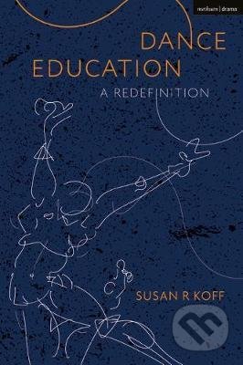 Kniha: Dance Education (Susan R. Koff). Bloomsbury, 2021 Kniha: Dance Education (Susan R. Koff). Bloomsbury, 2021