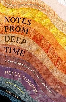 Kniha: Notes from Deep Time (Helen Gordon). Profile Books, 2021 Kniha: Notes from Deep Time (Helen Gordon). Profile Books, 2021
