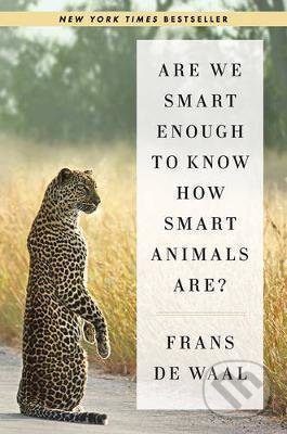 Kniha: Are We Smart Enough to Know How Smart Animals Are? (Frans Waal). W. W. Norton & Company, 2018 Kniha: Are We Smart Enough to Know How Smart Animals Are? (Frans Waal). W. W. Norton & Company, 2018