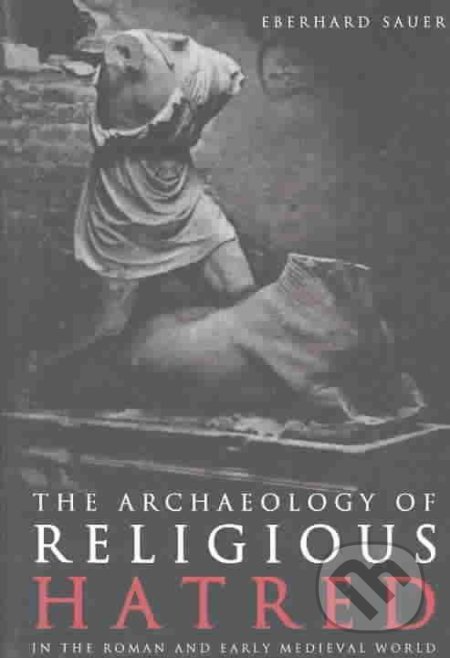 Kniha: The Archaeology of Religious Hatred (Eberhard Sauer). The History Press, 2009 Kniha: The Archaeology of Religious Hatred (Eberhard Sauer). The History Press, 2009