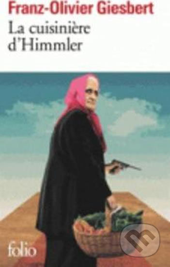 Kniha: La Cuisiniere D´himmler (Franz-Olivier Giesbert). Gallimard, 2014 Kniha: La Cuisiniere D´himmler (Franz-Olivier Giesbert). Gallimard, 2014