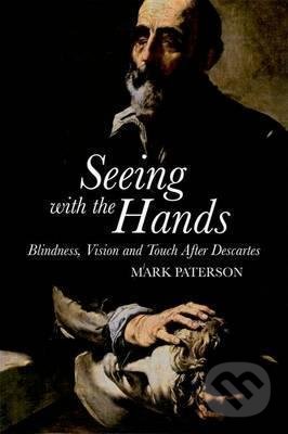 Kniha: Seeing with the Hands (Mark Paterson). Edinburgh University Press, 2016 Kniha: Seeing with the Hands (Mark Paterson). Edinburgh University Press, 2016