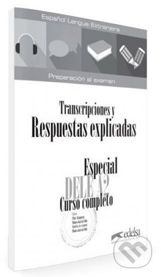 Kniha: Especial DELE A2 Curso completo - Transcripciones y Respuestas (García Mónica Vinó a Alzugaray Pilar). Edelsa, 2018 Kniha: Especial DELE A2 Curso completo - Transcripciones y Respuestas (García Mónica Vinó a Alzugaray Pilar). Edelsa, 2018