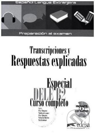 Kniha: Especial DELE B2 Curso completo - Transcripciones y Respuestas (Elena Hortelano González). Edelsa, 2018 Kniha: Especial DELE B2 Curso completo - Transcripciones y Respuestas (Elena Hortelano González). Edelsa, 2018