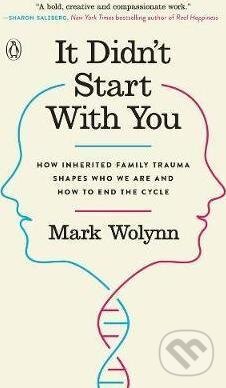 Kniha: It Didn´t Start with You (Mark Wolynn). Penguin Putnam Inc, 2017 Kniha: It Didn´t Start with You (Mark Wolynn). Penguin Putnam Inc, 2017