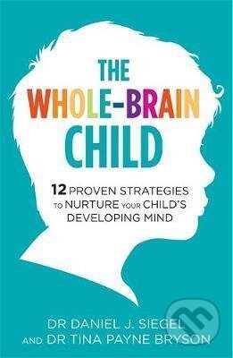 Kniha: The Whole-Brain Child (Daniel J. Siegel a Tina Payne Bryson). Little, Brown, 2012 Kniha: The Whole-Brain Child (Daniel J. Siegel a Tina Payne Bryson). Little, Brown, 2012
