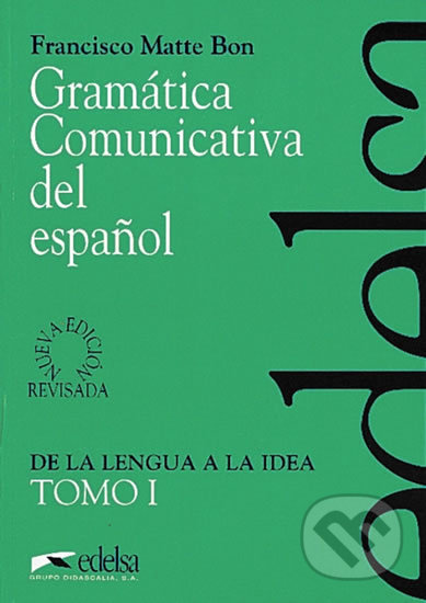 Gramatica Comunicativa del Espanol Tomo 1 - Francisco Bon Matte, Edelsa, 1998